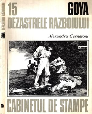 Goya - Dezastrele razboiului (Alexandru Cernatoni) colectia  Cabinetul de stampe nr. 15
