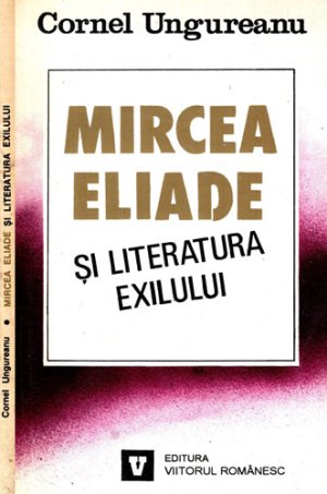 Mircea Eliade si literatura exilului (Cornel Ungureanu)