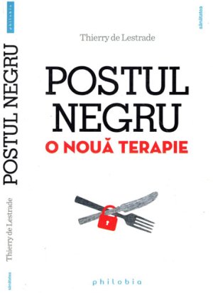 Postul negru - o noua terapie (Thierry de Lestrade)