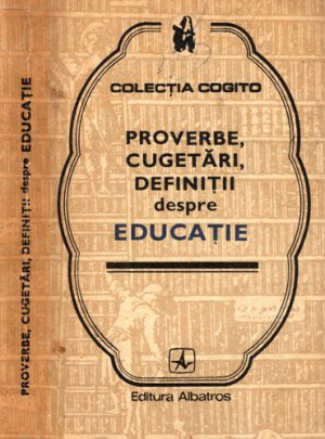 Proverbe, cugetari, definitii despre educatie (Eusebiu Mihailescu) colectia Cogito