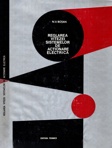 Reglarea vitezei sistemelor de actionare electrica (Nicolae V. Botan) Reglarea vitezei sistemelor de actionare electrica (Nicolae V. Botan)