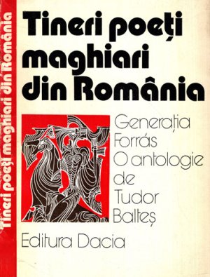 Tineri poeti maghiari din Romania - generatia Forras (Tudor Baltes)