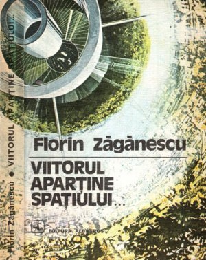 Viitorul apartine spatiului (Florin Zaganescu) astronautica