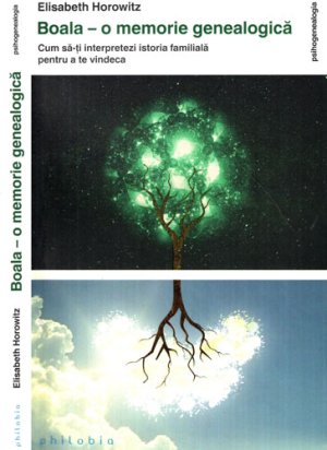 Boala - o memorie genealogica (Elisabeth Horowitz) colectia Psihogenealogia