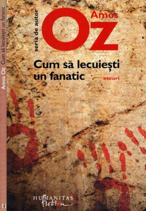 Cum sa lecuiesti un fanatic - eseuri (Amos Oz)