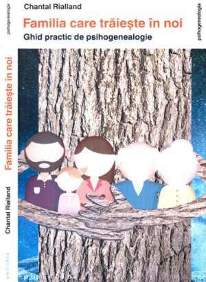Familia care traieste in noi (Chantal Rialland) colectia Psihogenealogia