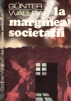 La marginea societatii (Gunter Wallraff)