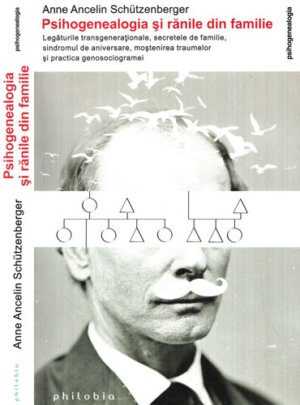 Psihogenealogia si ranile din familie (Anne Ancelin Schutzemberger) colectia Psihogenealogia