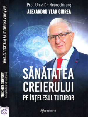 Sanatatea creierului pe intelesul tuturor (Alexandru Vlad Ciurea)