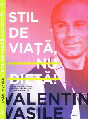Stil de viata, nu dieta! (Valentin Vasile)