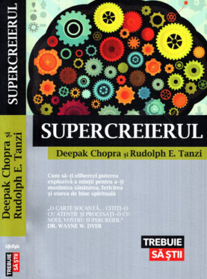 Supercreierul (Deepak Chopra, Rudolph E. Tanzi) colectia Trebuie sa stii