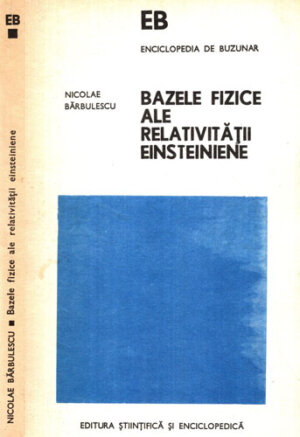 Bazele fizice ale relativitatii einsteiniene (Nicolae Barbulescu) colectia Enciclopedia de buzunar
