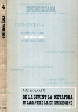 De la cuvant la metafora in variantele liricii eminesciene (Gheorghe Bulgar) colectia Eminesciana nr. 4