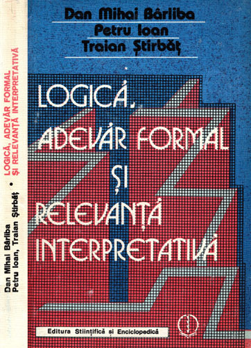 Logica, adevar formal si relevanta interpretativa (Dan Mihai Barliba, Petru Ioan, Traian Stirbat) Logica, adevar formal si relevanta interpretativa (Dan Mihai Barliba, Petru Ioan, Traian Stirbat)