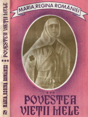 Povestea vietii mele vol. III (Maria, Regina Romaniei) editia  a III- a