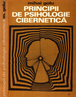 Principii de psihologie cibernetica (Mihai Golu)