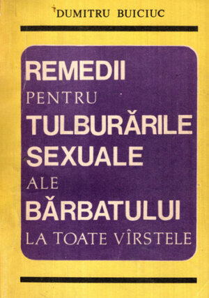 Remedii pentru tulburarile sexuale ale barbatului de toate varstele (Dumitru Buiciuc)