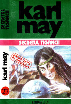 Secretul tigancii sau Intre sceptru si ciocan (Karl May) Opere 27