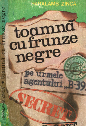 Toamna cu frunze negre (Haralamb Zinca)  pe urmele agentului B-39 cartea a doua