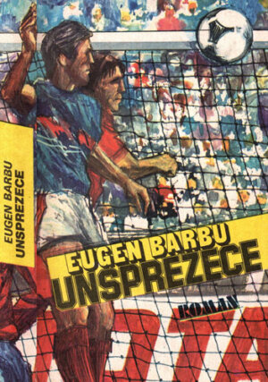 Unsprezece  - roman (Eugen Barbu) editia a V-a