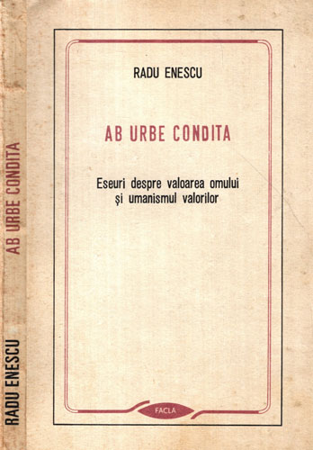 Ab urbe condita - eseuri despre valoarea omului si umanismul valorilor (Radu Enescu) Ab urbe condita - eseuri despre valoarea omului si umanismul valorilor (Radu Enescu)