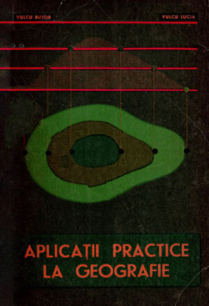 Aplicatii practice la geografie (Vulcu Bujor)