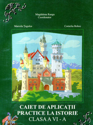 Caiet de aplicatii practice la istorie clasa a VI-a (Magdalena Rangu, Cornelia Boboc, Marcela Tugulea)