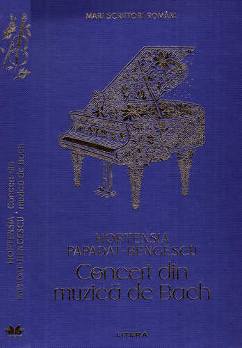 Concert din muzica de Bach (Hortensia Papadat-Bengescu) colectia Mari scriitori romani Concert din muzica de Bach (Hortensia Papadat-Bengescu) colectia Mari scriitori romani