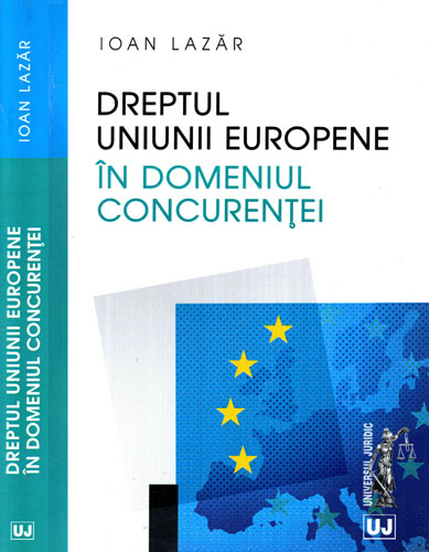 Dreptul Uniunii Europene - in domeniul concurentei (Ioan Lazar) Dreptul Uniunii Europene - in domeniul concurentei (Ioan Lazar)