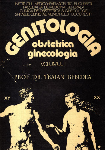 Genitologia patologica - obstetrica si ginecologia patologica vol. I fascicola 1-2 (Traian Rebedea) Genitologia patologica - obstetrica si ginecologia patologica vol. I fascicola 1-2 (Traian Rebedea)