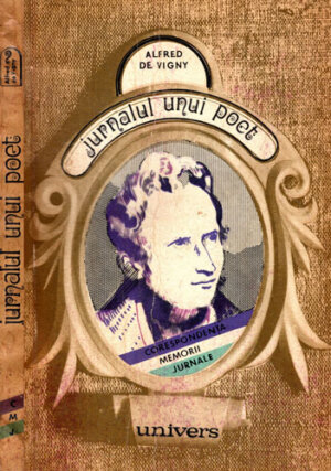 Jurnalul unui poet (Alfred De Vigny) colectia Corespondenta, memorii, jurnale