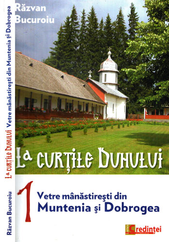 La curtile Duhului - vetre manastiresti din Muntenia si Dobrogea (Razvan Bucuroiu) La curtile Duhului - vetre manastiresti din Muntenia si Dobrogea (Razvan Bucuroiu)