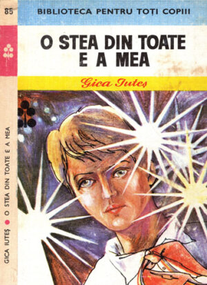 O stea din toate e a mea (Gica Iutes) colectia Biblioteca pentru toti copii