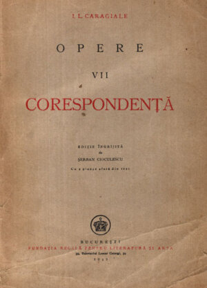 Opere vol. VII - corespondenta (Ion Luca Caragiale) editie ingrijita de Serban Cioculescu, aparuta in anul 1942
