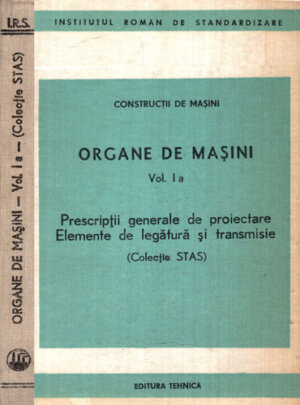 Organe de masini vol.1 a (Colectie Stas) - Prescriptii generale de proiectare, Elemente de legatura si transmisie