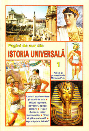Pagini de aur din istoria universala vol. 1 (alese si povestite de Mihaela Puiu)