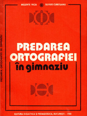 Predarea ortografiei in gimnaziu (Melinte Nica, Silvius Cureteanu)
