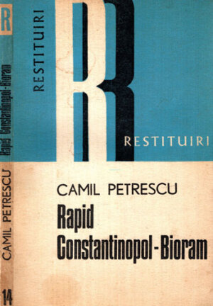 Rapid - Constantinopol - Bioram (Camil Petrescu) colectia Restituiri