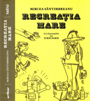 Recreatia mare (Mircea Santimbreanu) cu ilustratiile lui Iurie Darie