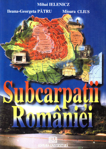 Subcarpatii Romaniei (Ileana Georgeta Patru, Mihai Ielenicz, Mioara Clius) volum uzat
