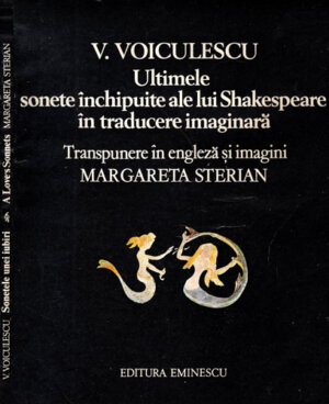 Ultimele sonete inchipuite ale lui Shakespeare - transpunere in engleza si imagini (Vasile Voiculescu) Volum bilingv romana-engleza