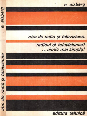 ABC de radio si televiziune - radioul si televiziunea?... nimic mai simplu! (E. Aisberg)
