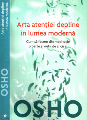 Arta atentiei depline in lumea moderna (Osho)