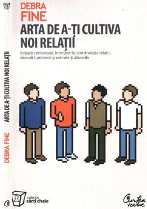 Arta de a-ti cultiva noi relatii (Debra Fine) colectia Carti cheie