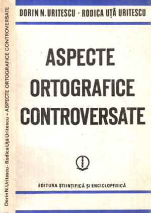 Aspecte ortografice controversate (Dorin N. Uritescu, Rodica Uta Uritescu)