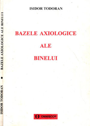 Bazele axiologice ale binelui (Isidor Todoran)