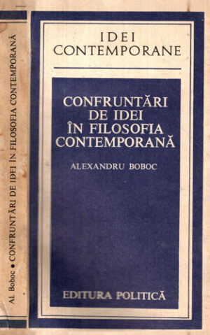 Confruntari de idei in filosofia contemporana (Alexandru Boboc) colectia Idei contemporane