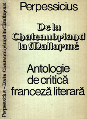 De la Chateaubriand la Mallarme - antologie de critica franceza literara (Perpessicius)