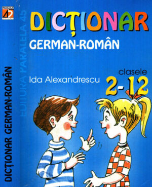 Dictionar german-roman pentru clasele 2-12 (Ida Alexandrescu)