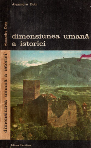 Dimensiunea umana a istoriei (Alexandru Dutu) colectia Arte si civilizatii